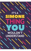 It's a Simone Thing You Wouldn't Understand: Lined Notebook / Journal Gift, 120 Pages, 6x9, Soft Cover, Glossy Finish