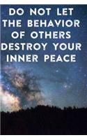 Do Not Let The Behavior of Others Destroy Your Inner Peace: Lined Notebook / Journal Gift, 200 Pages, 6x9, Cover, Matte Finish Inspirational Quotes Journal, Notebook, Diary, Composition Book