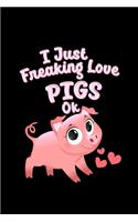 I Just Freaking Love Pigs OK