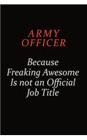Army officer Because Freaking Awesome Is Not An Official Job Title: Career journal, notebook and writing journal for encouraging men, women and kids. A framework for building your career.
