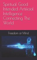 Spiritual Good Intended Artificial Intelligence Connecting The World