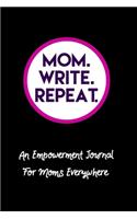 Mom. Write. Repeat. An Empowerment Journal For Moms Everywhere