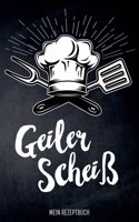 Geiler Scheiß - Mein Rezeptbuch