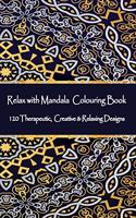 Relax with Mandala Colouring Book, 120 Therapeutic, Creative & Relaxing Designs
