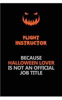 Flight Instructor Because Halloween Lover Is Not An Official Job Title: Halloween Scary Pumpkin Jack O'Lantern 120 Pages 6x9 Blank Lined Paper Notebook Journal