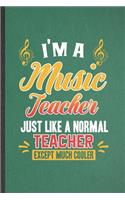 I'm a Music Teacher Just Like a Normal Teacher Except Much Cooler: Funny Music Lover Singer Lined Notebook/ Blank Journal For Music Teacher Musician, Inspirational Saying Unique Special Birthday Gift Idea Modern 6x9