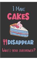 I Make Cakes Disappear - What's Your Superpower?: Gifts for Cake Lovers - Lined Notebook Journal