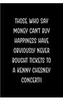 Those Who Say Money Can't Buy Happiness Have Obviously Never Bought Tickets To A Kenny Chesney Concert!!: Notebook Journal Composition Blank Lined Diary Notepad 120 Pages Paperback Black Solid Concerts