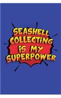 Seashell Collecting Is My Superpower: A 6x9 Inch Softcover Diary Notebook With 110 Blank Lined Pages. Funny Seashell Collecting Journal to write in. Seashell Collecting Gift and SuperPow