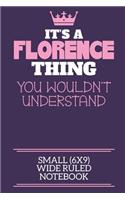 It's A Florence Thing You Wouldn't Understand Small (6x9) Wide Ruled Notebook
