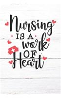 Nursing Is A Work of Heart: Nurse Journal / Notebook / Diary - Funny Quote Nurse Gift for School, Work, Birthday, or Christmas