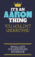 It's An Aaron Thing You Wouldn't Understand Small (6x9) College Ruled Notebook