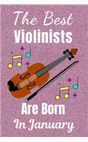 The Best Violinists Are Born In January: Violin Gifts: This Violin Notebook / Violin Journal is great for Birthdays & Christmas. Size 6x9in with 110+ lined ruled pages. Violin Presents. Vio