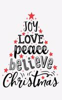 Joy Love Peace Believe Christmas: Christmas Lined Notebook, Journal, Organizer, Diary, Composition Notebook, Gifts for Family and Friends