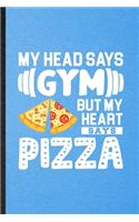 My Head Says Gym but My Heart Says Pizza: Lined Notebook For Cook Baker Chef. Funny Ruled Journal For Keep Fit Workout. Unique Student Teacher Blank Composition/ Planner Great For Home Schoo