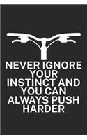 Never ignore your instinct and you can always: Mountainbike Logbuch/Tourbuch für Mountainbiker mit Spruch. 120 Seiten. Perfektes Geschenk.
