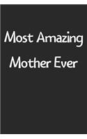 Most Amazing Mother Ever: Lined Journal, 120 Pages, 6 x 9, Funny Mother Gift Idea, Black Matte Finish (Most Amazing Mother Ever Journal)