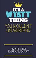 It's A Wyatt Thing You Wouldn't Understand Small (6x9) Journal/Diary