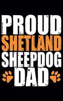 Proud Shetland Sheepdog Dad: Sheltie Dad Journal Notebook - Shetland Sheepdog Dog Journal Notebook - Sheltie Lover Gifts - Shetland Sheepdog Owner Gifts. 6 x 9 in 120 pages