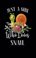 Just a Girl Who Loves Snail: Perfect Snail Lover Gift For Girl. Cute Notebook for Snail Lover. Gift it to your Sister, Daughter, Mother, Mom, Grandpa Who Loves Snail. 100 Pages 