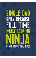 Single Dad Only Because Full Time Multitasking Ninja Is not An Official Title