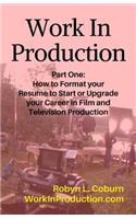 Work in Production Part One: How to Format Your Resume to Start or Upgrade Your Career in Film and Television Production