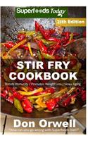 Stir Fry Cookbook: Over 235 Quick & Easy Gluten Free Low Cholesterol Whole Foods Recipes full of Antioxidants & Phytochemicals