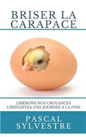 Briser la carapace: Libérons nos croyances limitantes, une journée à la fois