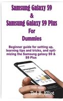 Samsung Galaxy S9 & Samsung Galaxy S9 Plus for Dummies: Beginner Guide for Setting Up, Learning Tips and Tricks, and Optimizing the Samsung Galaxy S9 & S9 Plus