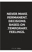 Never Make Permanent Decisions Based on Temporary Feelings: Motivation, Notebook, Diary, Journal, Funny Notebooks