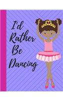 I'd Rather Be Dancing: Ballerina princess going back to school with Wide Rule composition dance camp journal