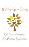 Writing Your Story: 100 Journal Prompts for Creative Exploration