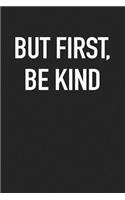 But First Be Kind