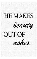 He Makes Beauty Out of Ashes: A 6x9 Inch Matte Softcover Notebook Journal with 120 Blank Lined Pages and a Bible Verse Cover Slogan