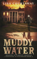 Muddy Water - Shadows of Camelot Crossing, A Haunting in Stillwater, Book 3