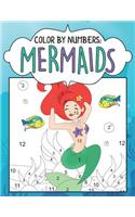 Color by Numbers: Mermaids: Fun Fantasy Ocean Coloring Book Coloring Challenge for Kids Who Love Mermaids with Early Learning Prep and Number Practice