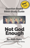 Question-based Bible Study Guide -- Not God Enough: Good Questions Have Groups Talking(316 Good Questions Have Groups Have Talking)