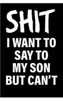 Shit I Want to Say to My Son But Can't