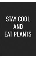 Stay Cool and Eat Plants: A 6x9 Inch Matte Softcover Journal Notebook with 120 Blank Lined Pages