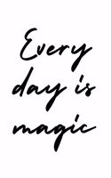 Every Day Is Magic: Dotted Grid Journal Notebook Minimalist Design Motivational Quote on Cover