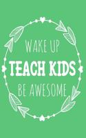 Wake Up Teach Kids Be Awesome: 108 Page College Ruled Notebook 8x10: Light Green Cover