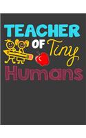 Teacher of Tiny Humans: Kindergarten teacher Gifts. Kindergarten Notebook with Lines. 8.5 x 11 size 120 Lined pages Kindergarten Journal.