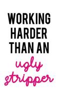 Working Harder Than an Ugly Stripper: Blank Lined Notebook Journal Diary Composition Notepad 120 Pages 6x9 Paperback ( Funny Office Design ) White and Black