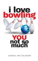 I Love Bowling You Not So Much