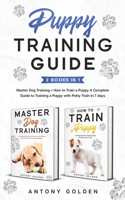 Puppy Training Guide (2 Books in 1): Master Dog Training + How to Train a Puppy A Complete Guide to Training a Puppy with Potty Train in 7 days