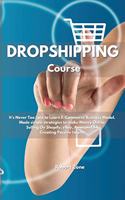 Dropshipping Course: It's never too late to learn E-Commerce Business Model. Made simple strategies to make Money Online Selling On Shopify, eBay, Amazon FBA Creating Pa