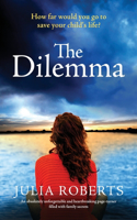 The Dilemma: An absolutely unforgettable and heartbreaking page-turner filled with family secrets