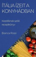 Ítália ízeit a Konyhádban