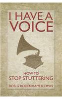 I Have a Voice: How to Stop Stuttering