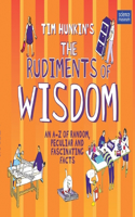 Tim Hunkins the Rudiments of Wisdom: An A-z of Random, Peculiar and Fascinating Facts